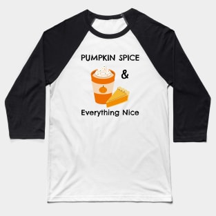 Pumpkin Spice and Everything Nice - Festive Fall Season Design To Show Your Love For Autumn Baseball T-Shirt